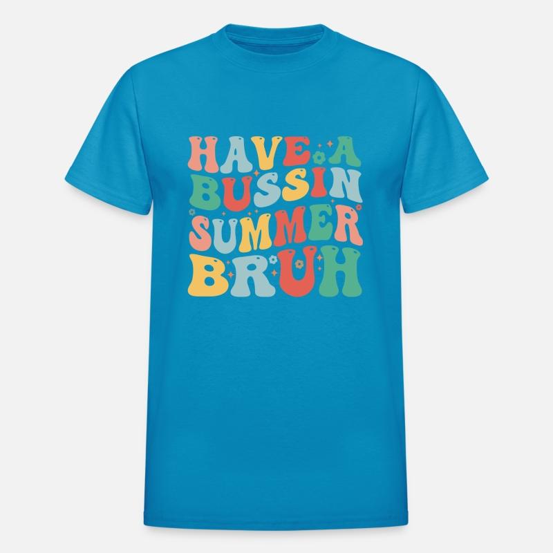 HAVE A BUSIN SUMMER BRUH