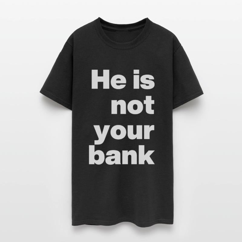He is not your bank