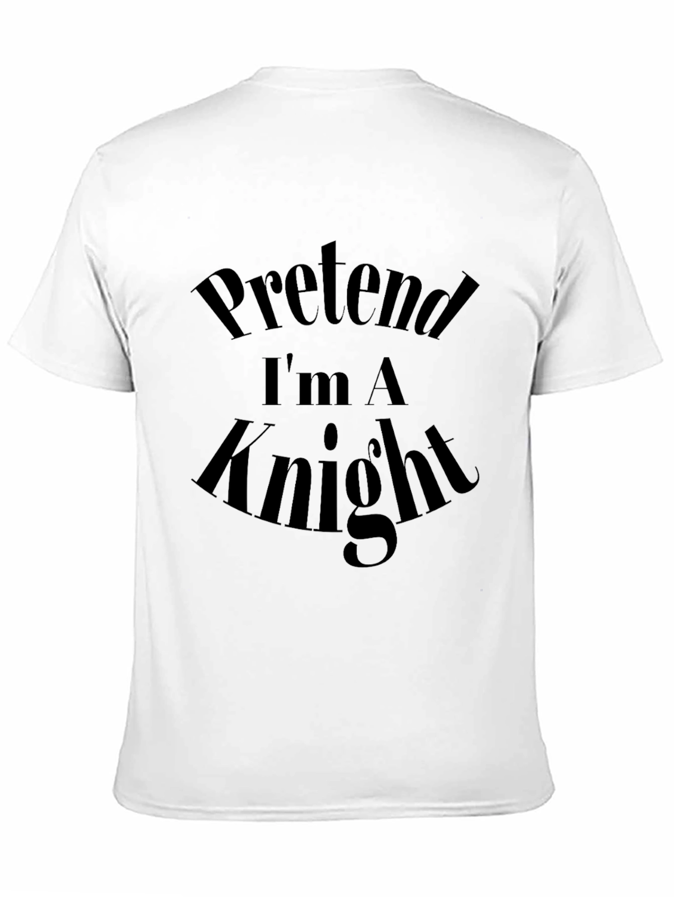 Pretend Im A Knight Black T-Shirt - Novelty Tee