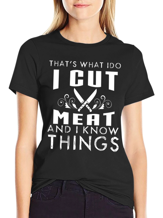 I Cut Meat And I Know Things Black Graphic T-Shirt