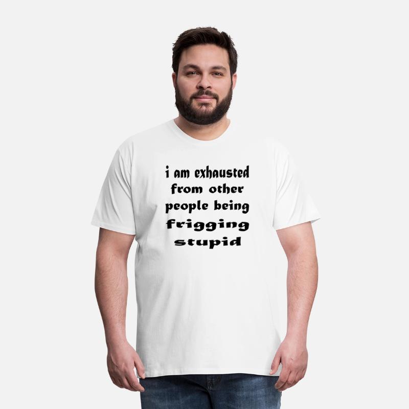 I Am Exhausted From Other People Being Frigging St