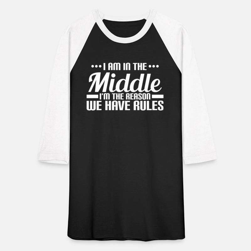 I Am In The Middle I'M The Reason We Have Rules