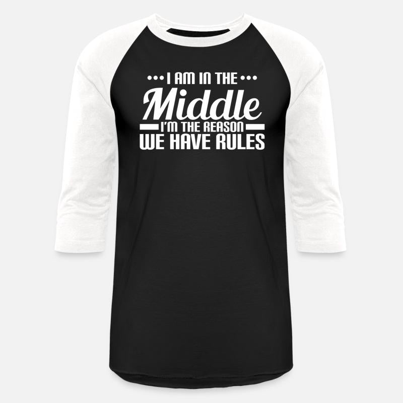 I Am In The Middle I'M The Reason We Have Rules