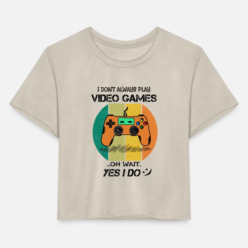 I Dont Always Play Video Games Oh Wait Yes I Do