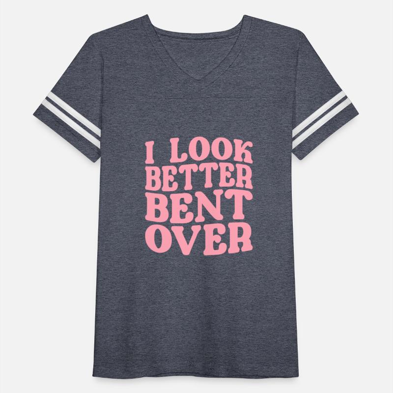 I Look Better Bent Over