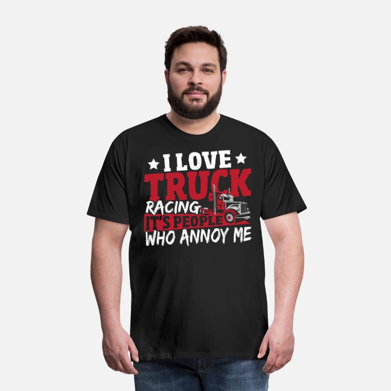 I Love Truck Racing It's People Who Annoy Me