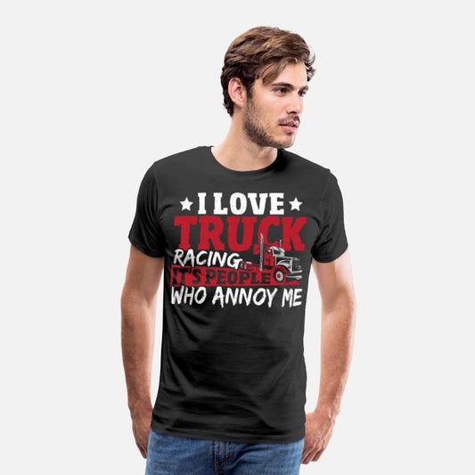 I Love Truck Racing It's People Who Annoy Me