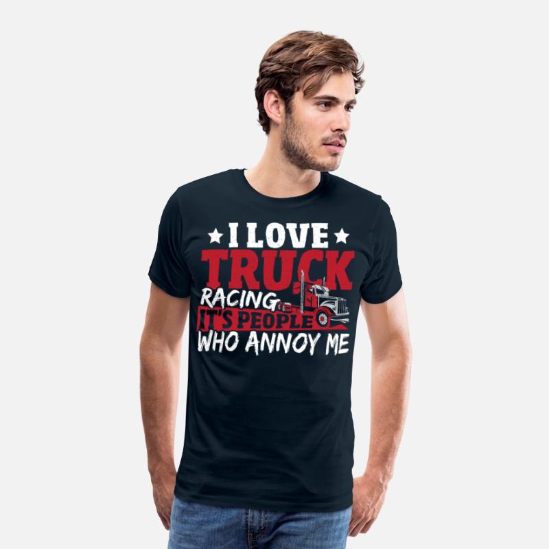 I Love Truck Racing It's People Who Annoy Me