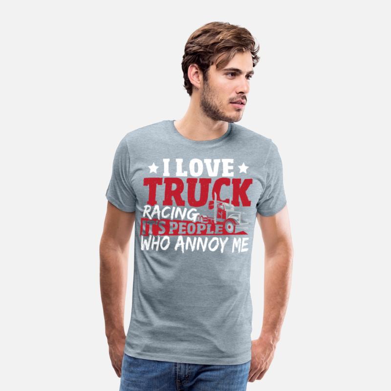 I Love Truck Racing It's People Who Annoy Me
