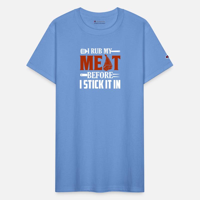 I Rub My Meat Before I Stick It In Smoker BBQ Gril