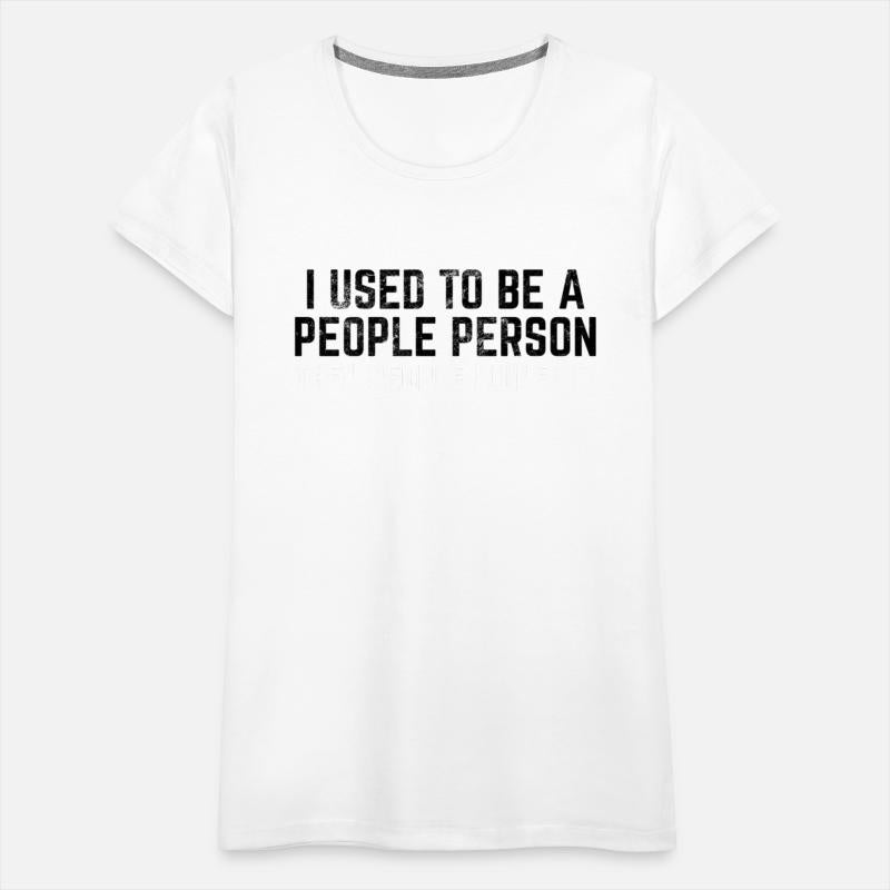 I Used To Be A People Person Then People Ruined It