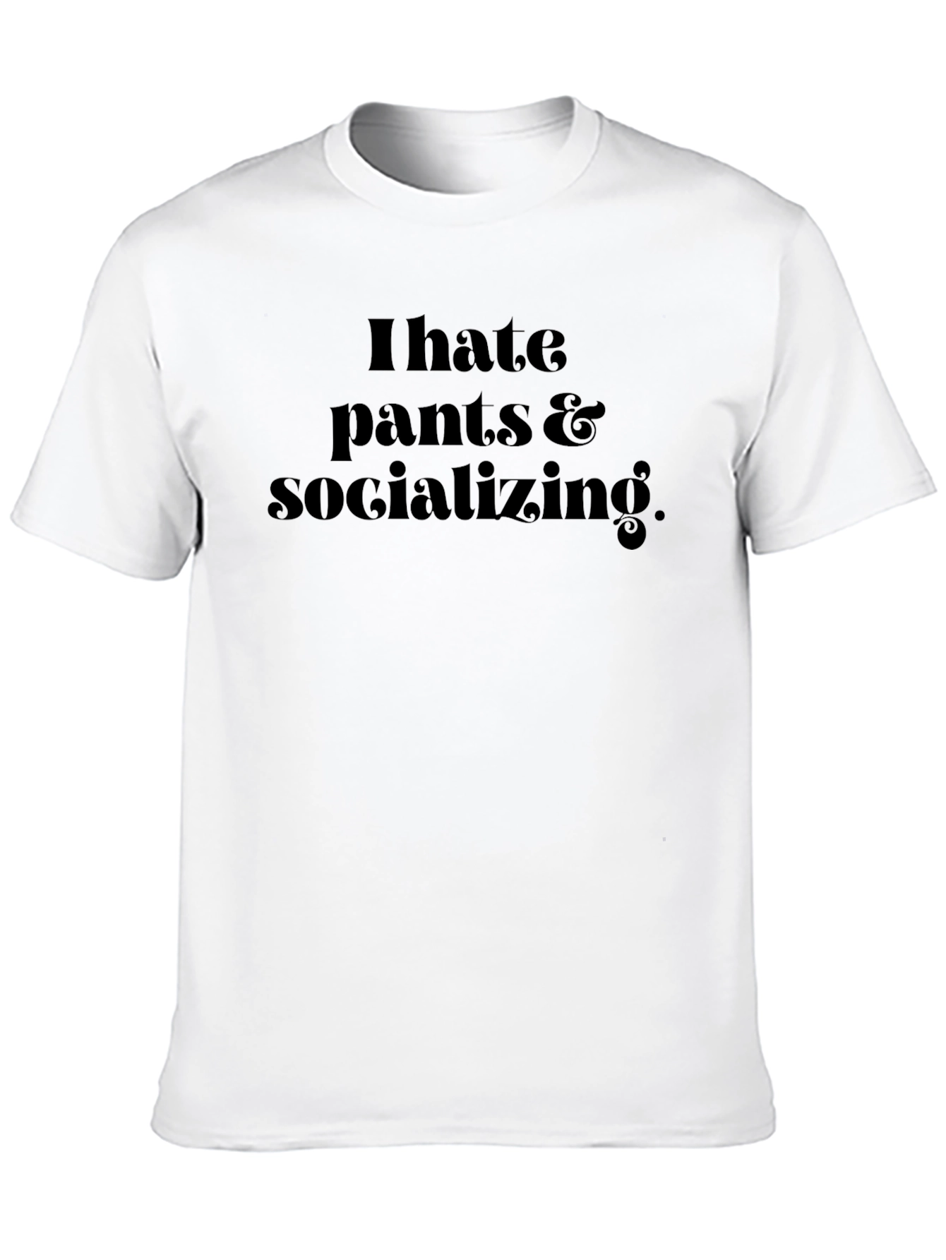 I Hate Pants & Socializing T-Shirt - Black