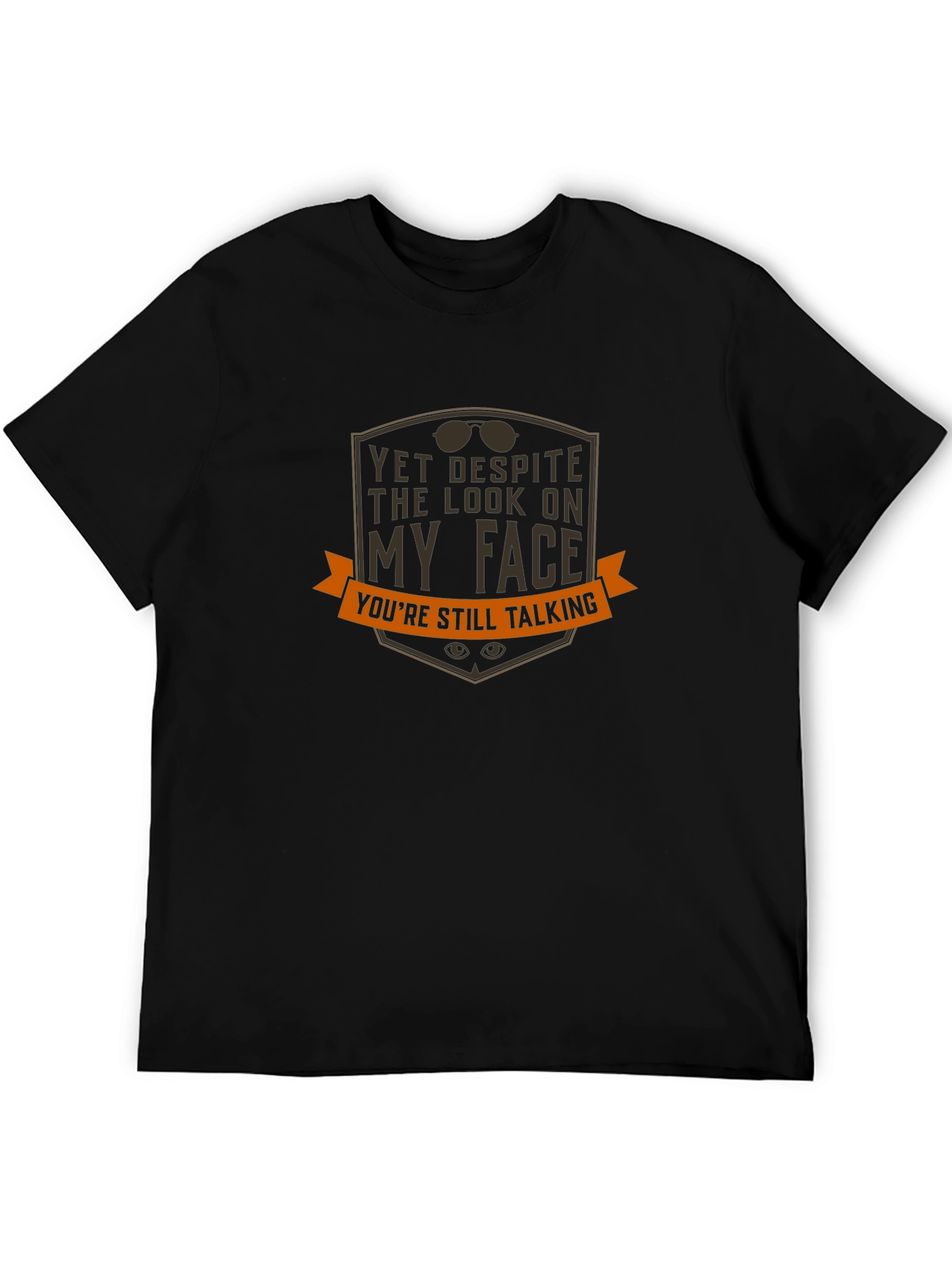 Funny Graphic T-Shirt - Yet Despite My Face