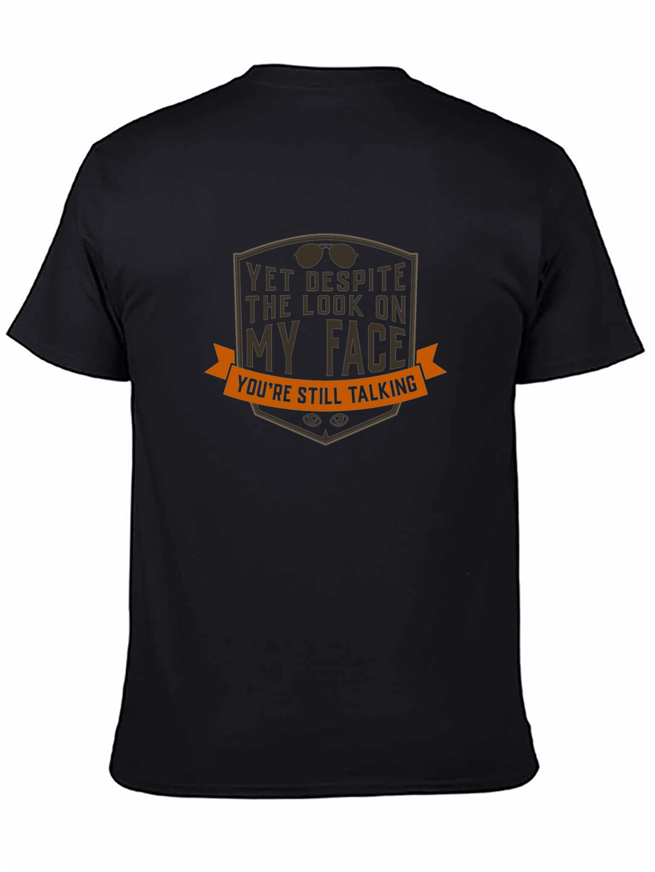 Funny Graphic T-Shirt - Yet Despite My Face