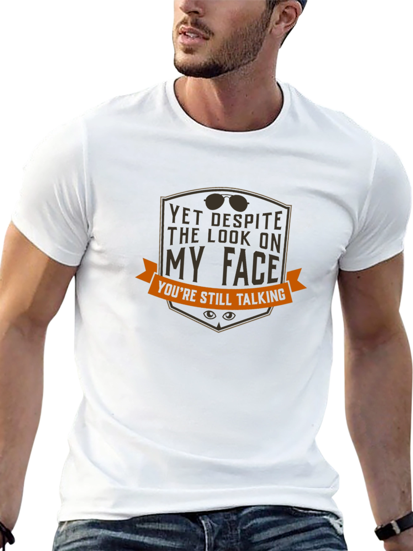 Funny Graphic T-Shirt - Yet Despite My Face