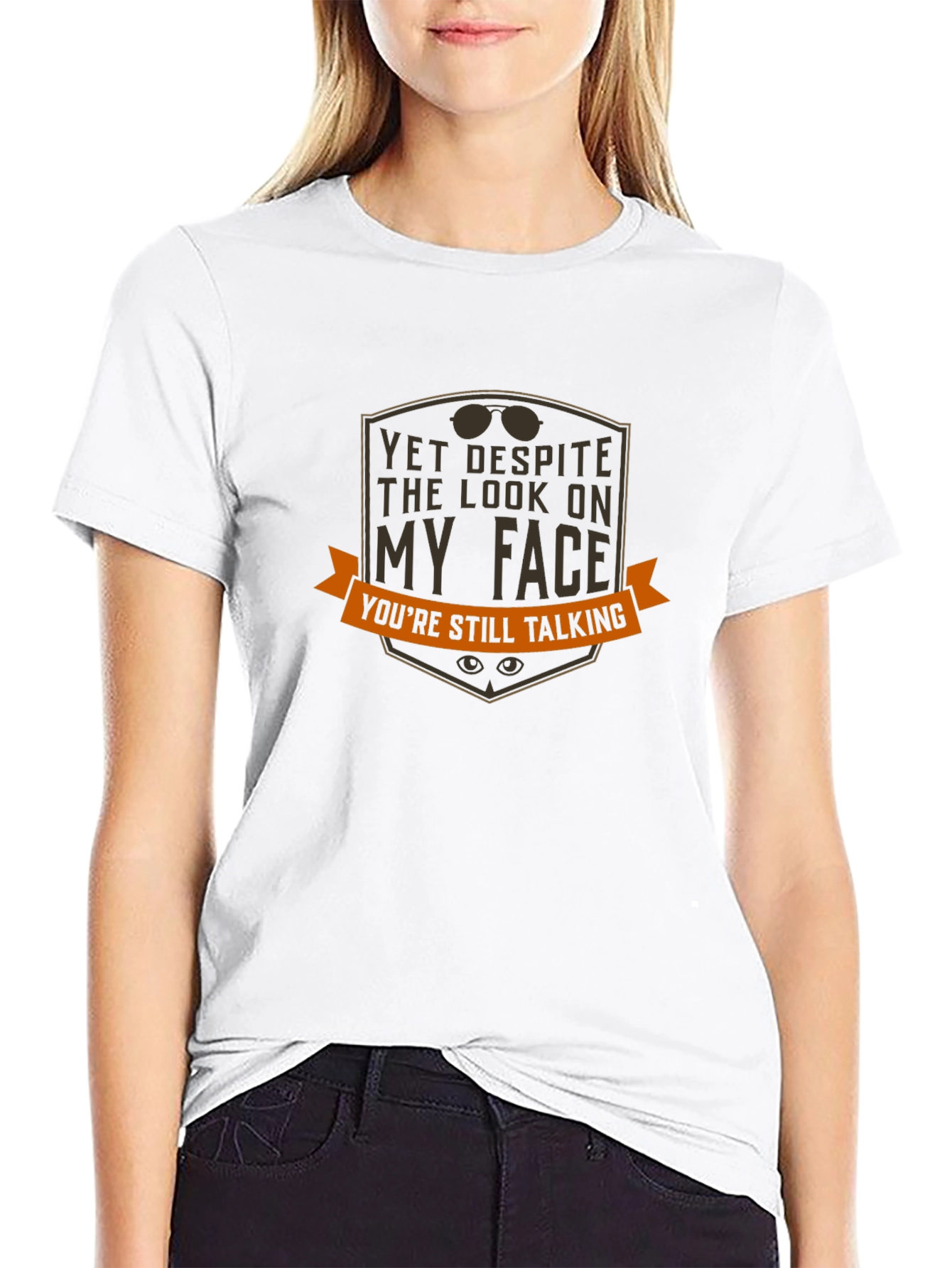 Funny Graphic T-Shirt - Yet Despite My Face