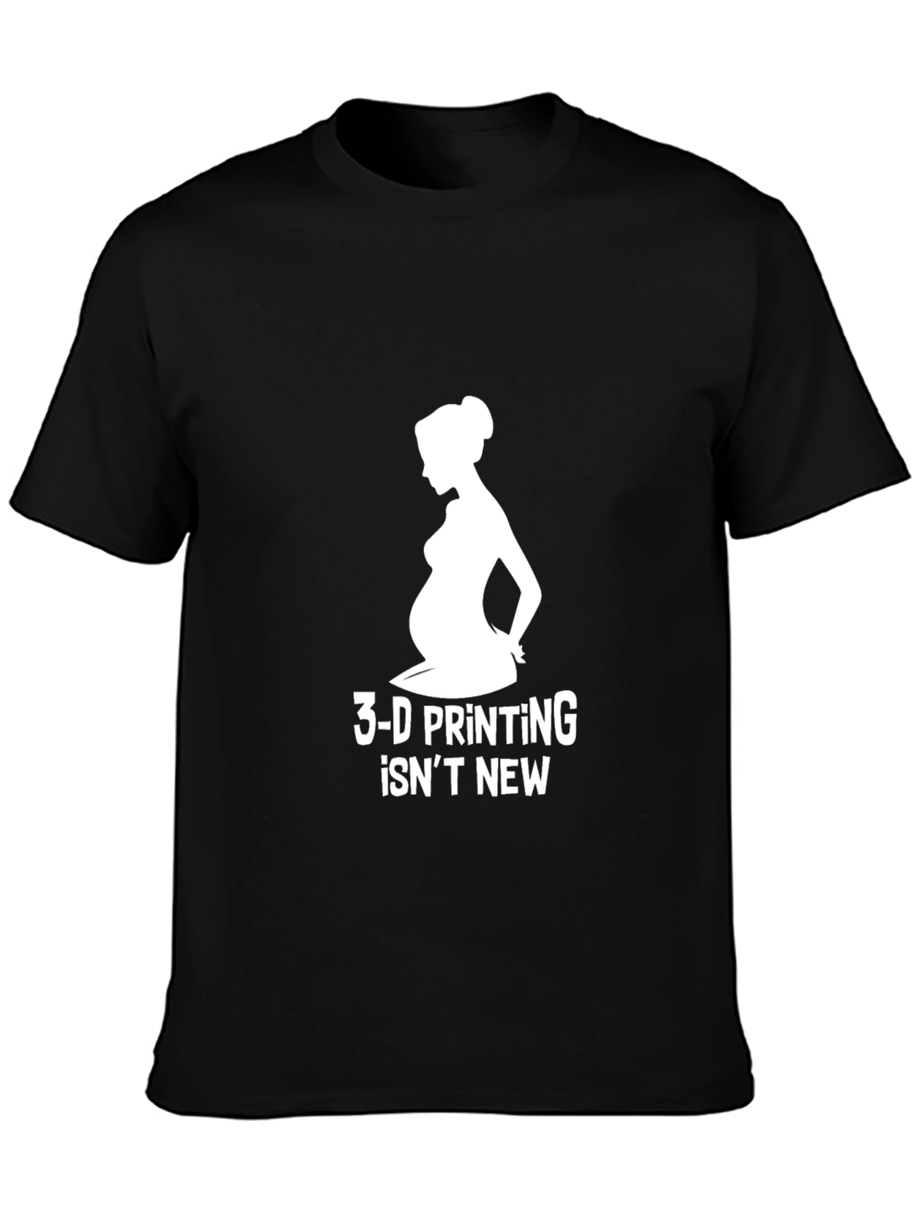 3-D Printing Isnt New T-Shirt Pregnancy Humor Tee