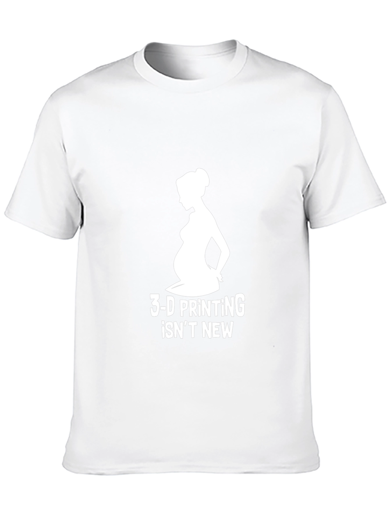 3-D Printing Isnt New T-Shirt Pregnancy Humor Tee