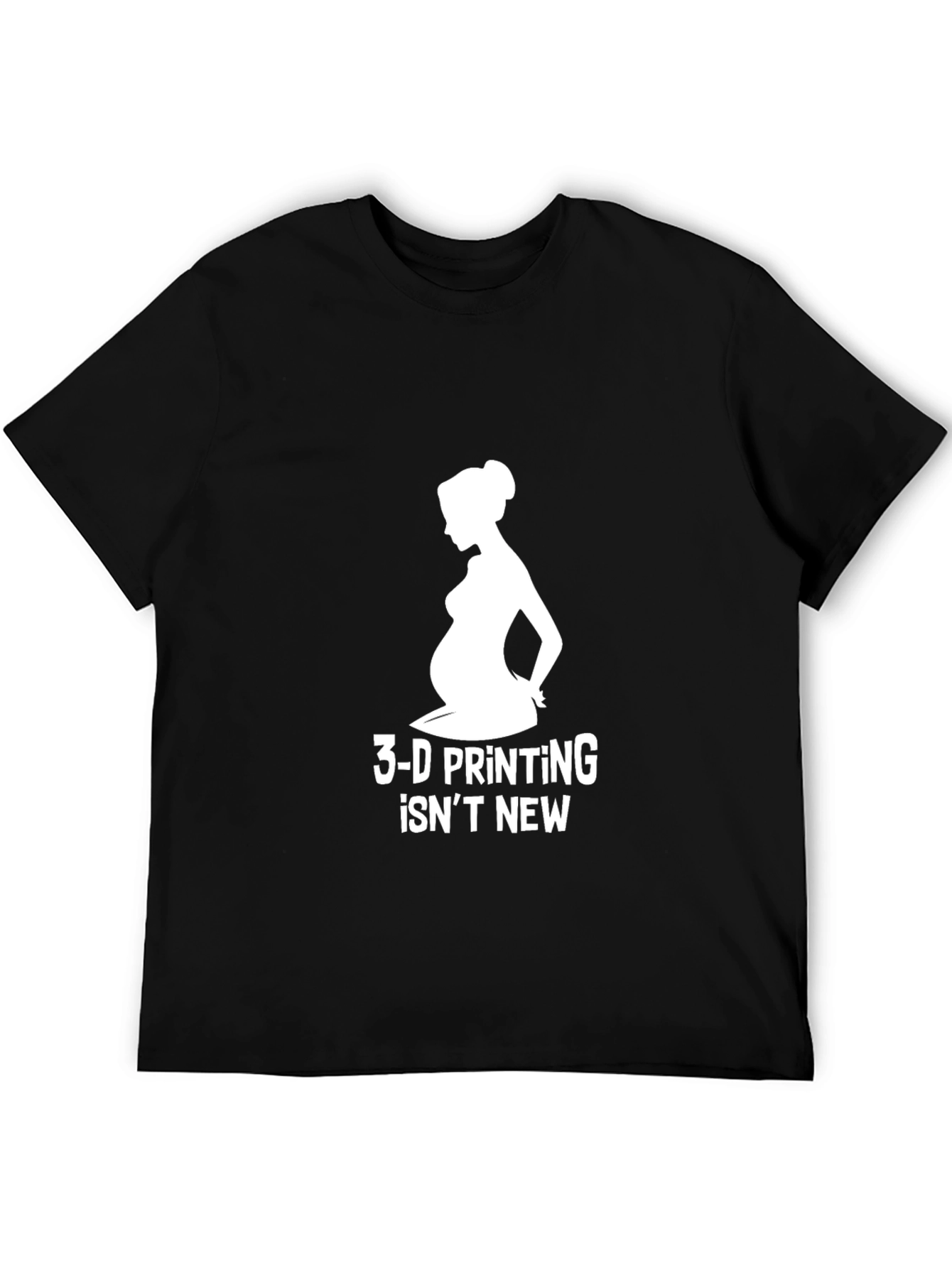 3-D Printing Isnt New T-Shirt Pregnancy Humor Tee