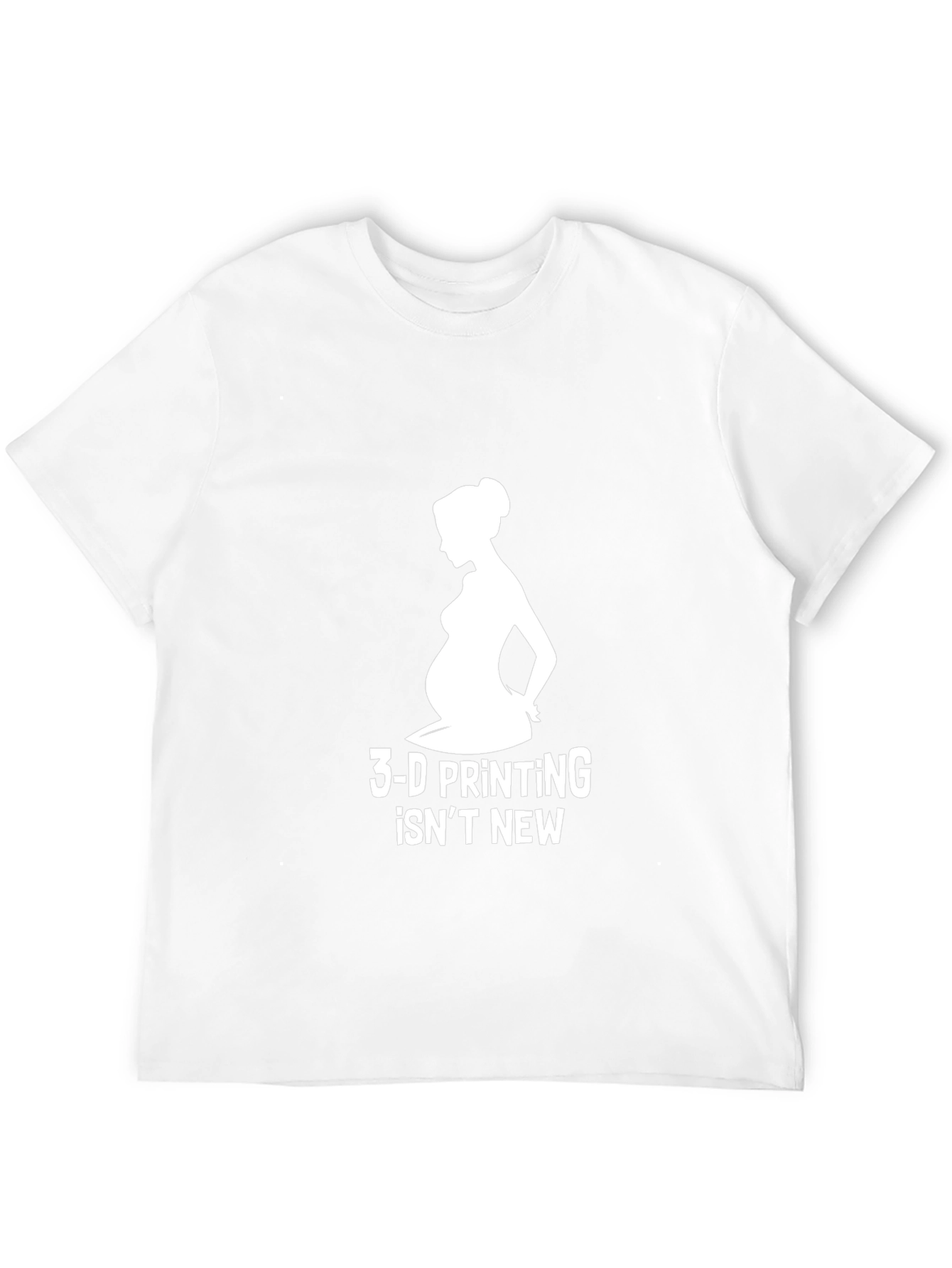 3-D Printing Isnt New T-Shirt Pregnancy Humor Tee