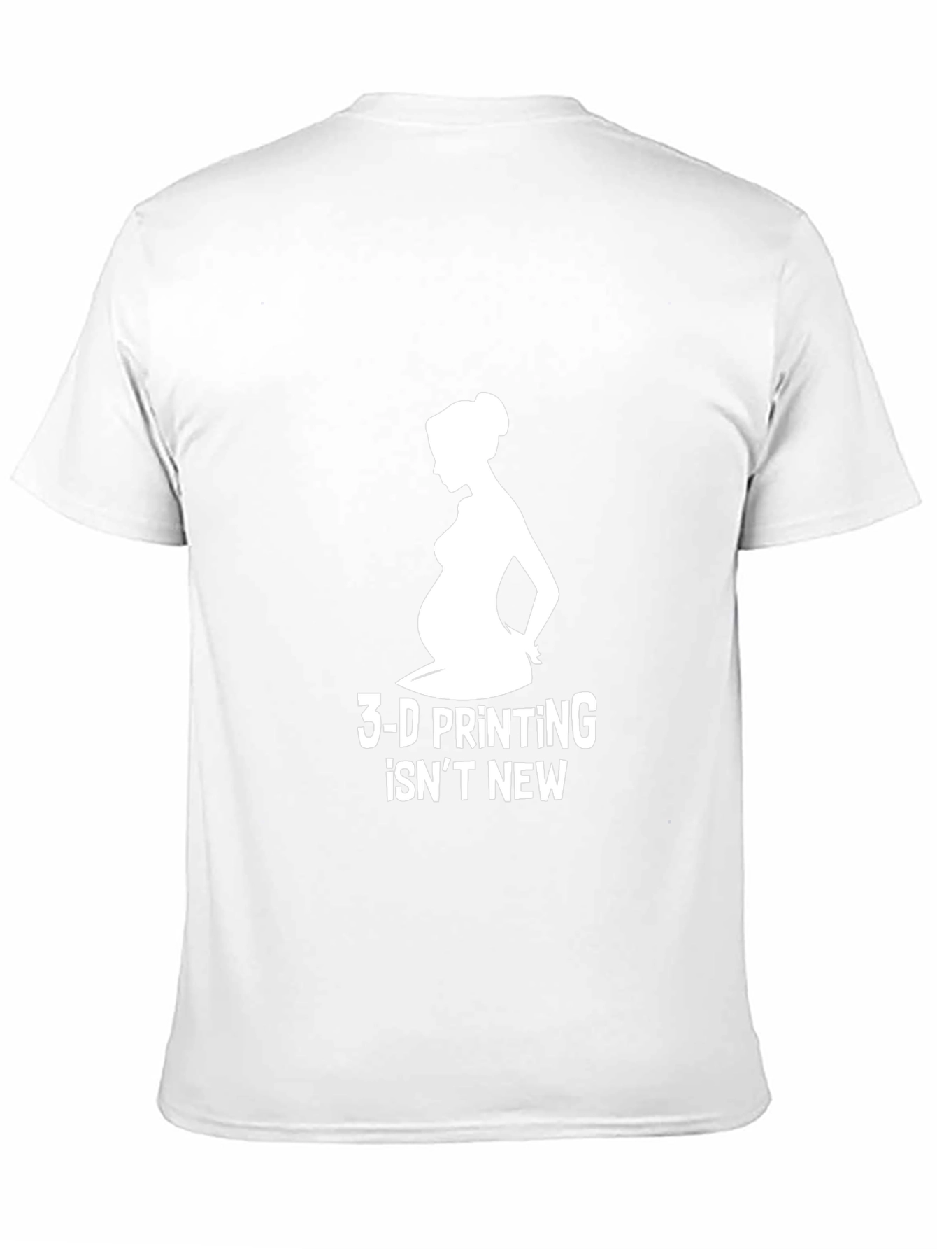 3-D Printing Isnt New T-Shirt Pregnancy Humor Tee