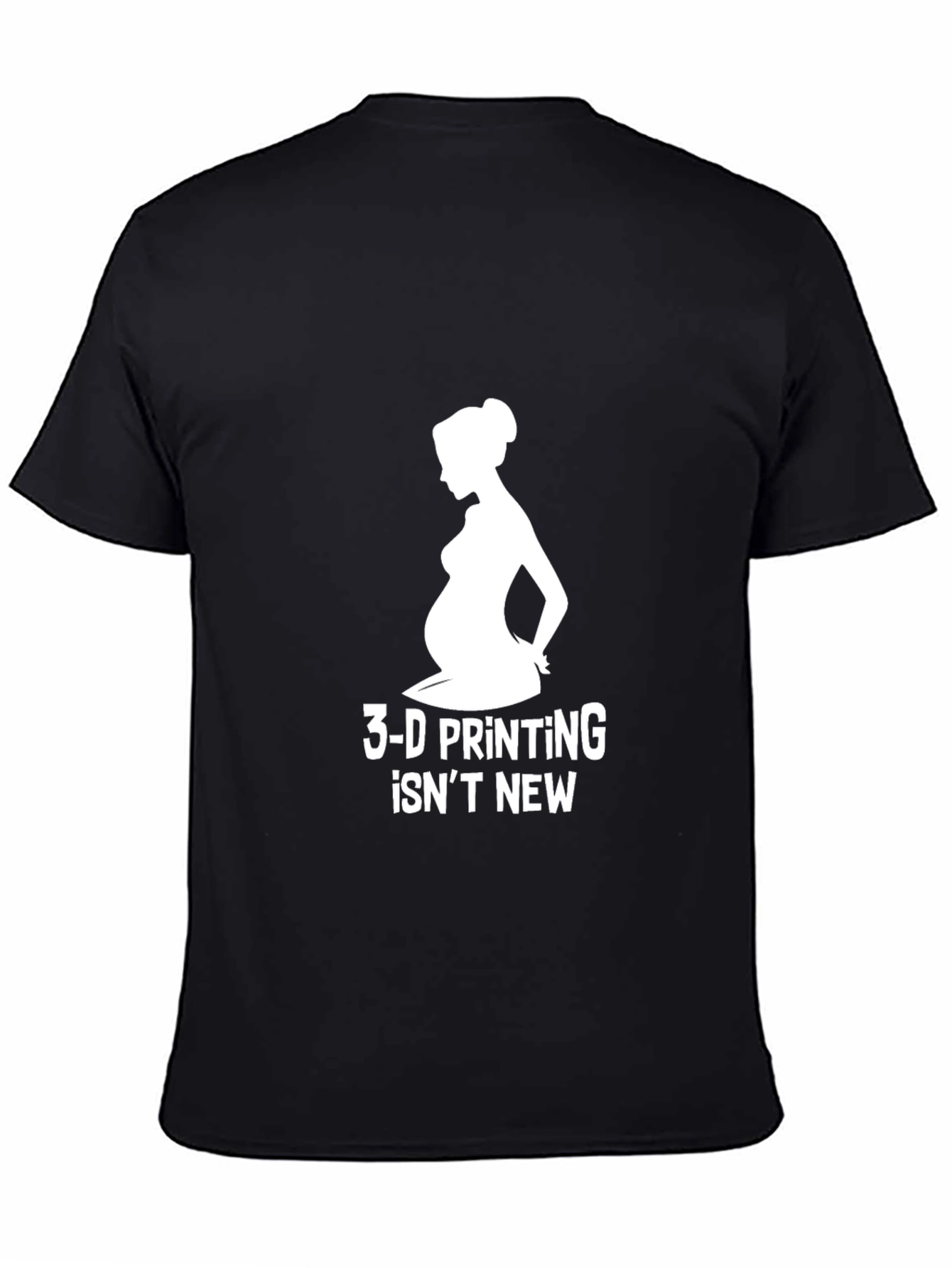 3-D Printing Isnt New T-Shirt Pregnancy Humor Tee