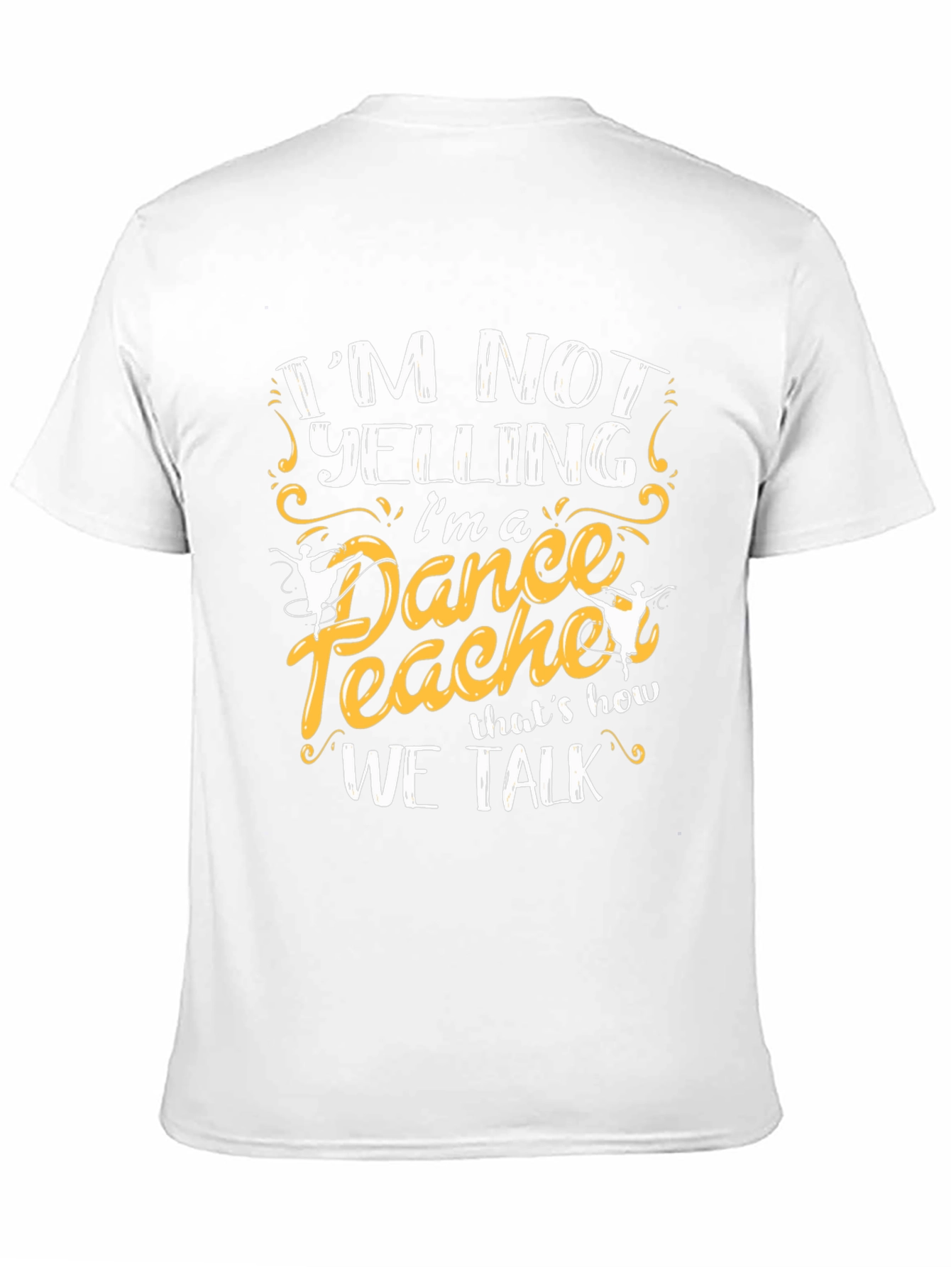 Dance Teacher T-Shirt - Im Not Yelling Tee