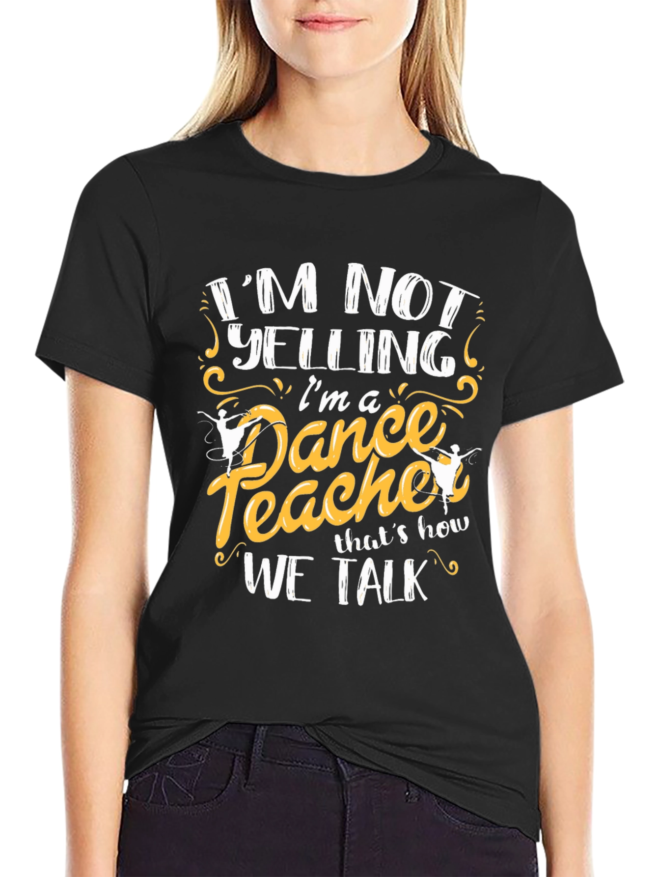 Dance Teacher T-Shirt - Im Not Yelling Tee