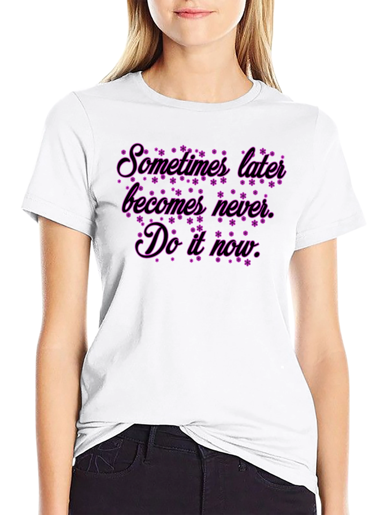 Inspirational Quote T-Shirt: Sometimes Later Becomes Never