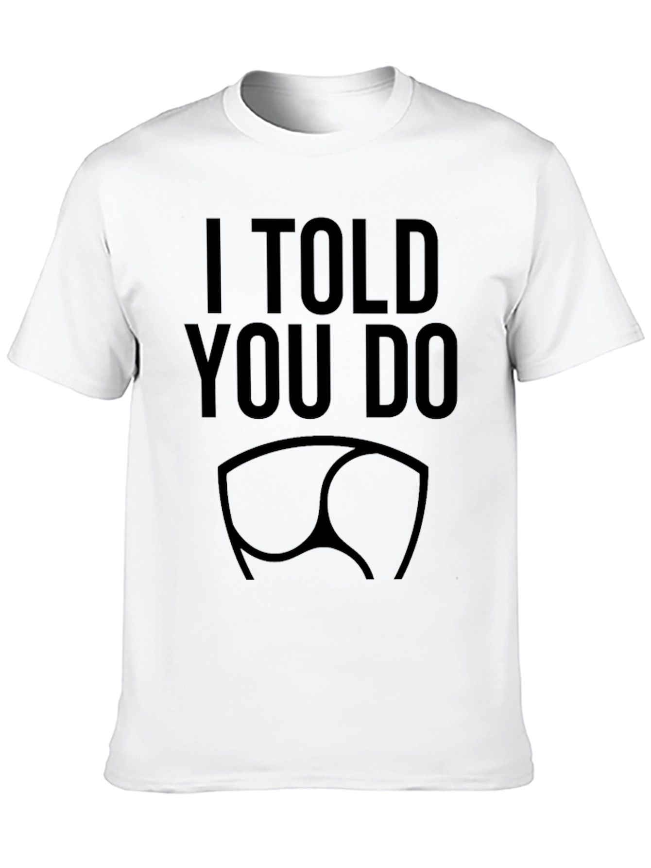I Told You So Funny Butt T-Shirt