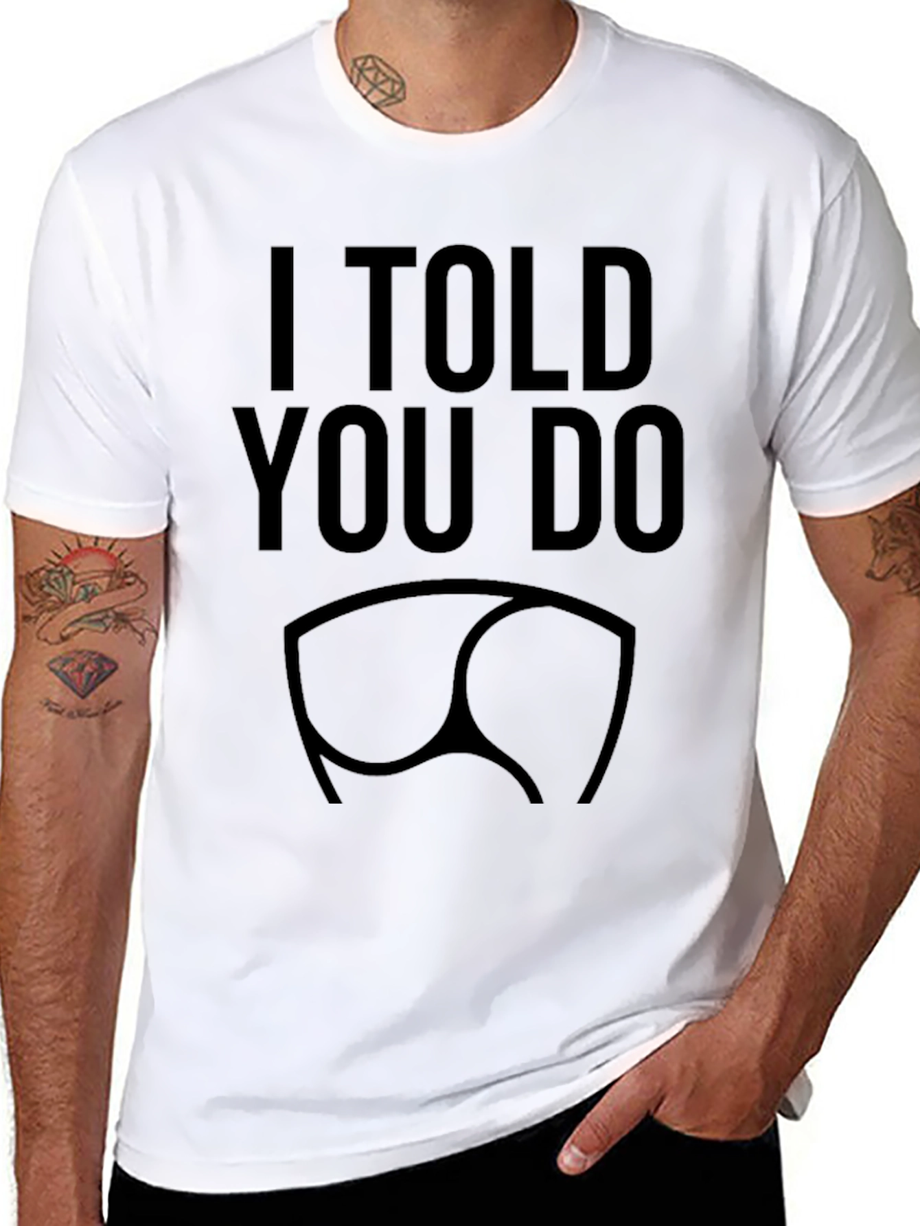 I Told You So Funny Butt T-Shirt