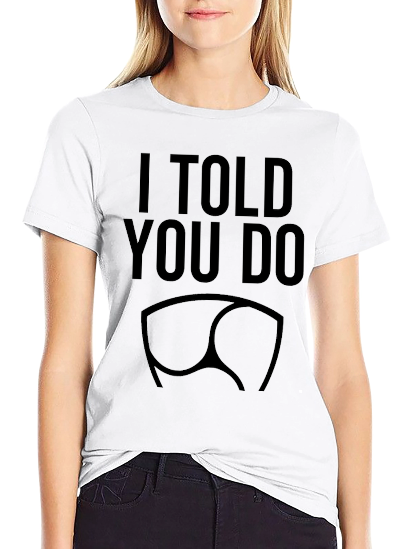I Told You So Funny Butt T-Shirt