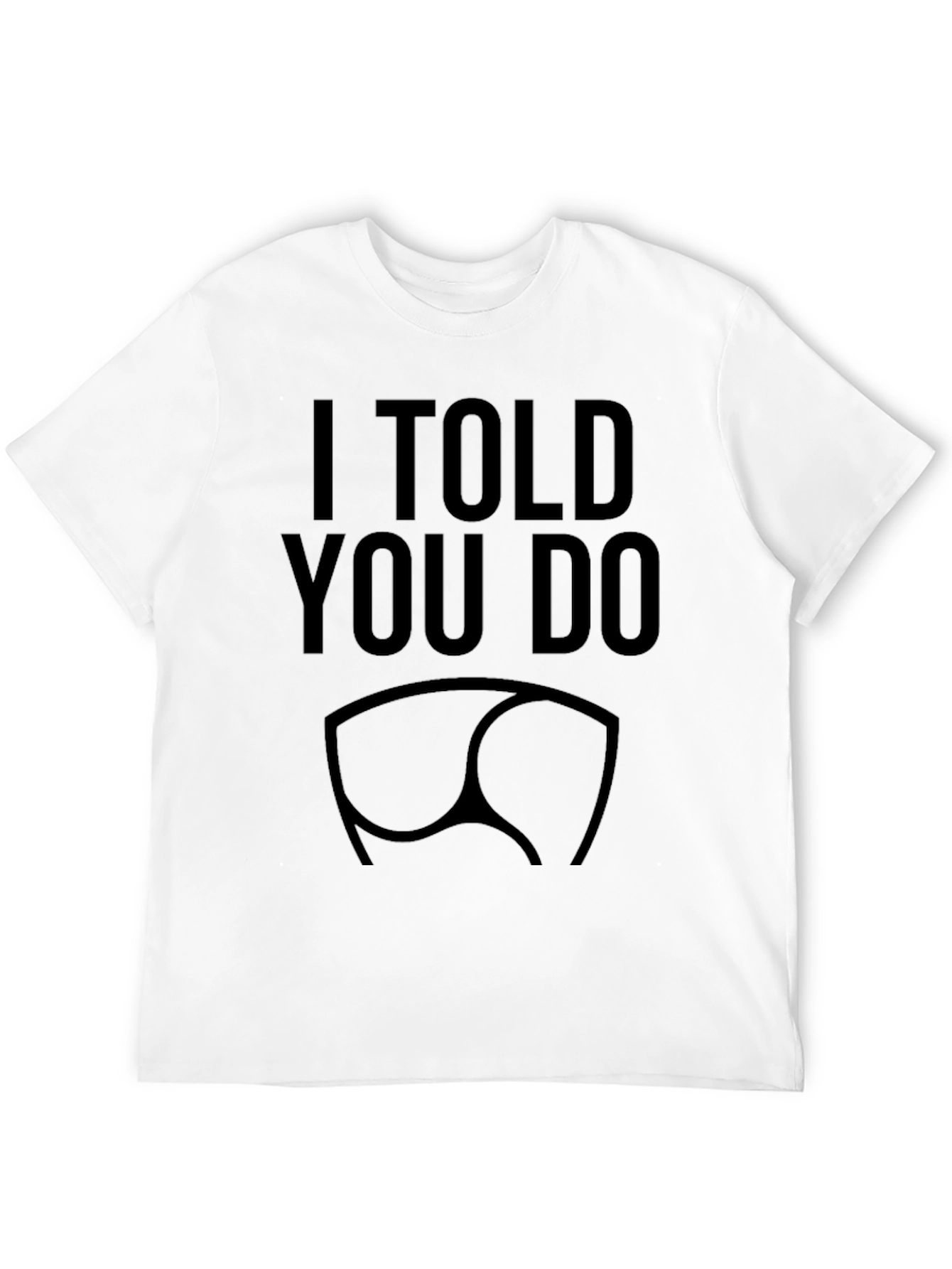 I Told You So Funny Butt T-Shirt