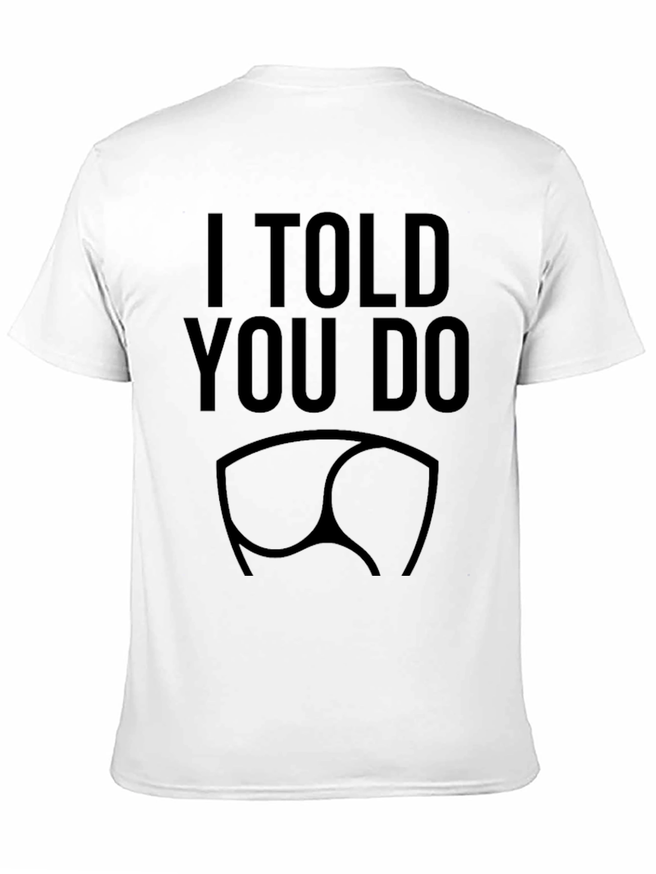 I Told You So Funny Butt T-Shirt