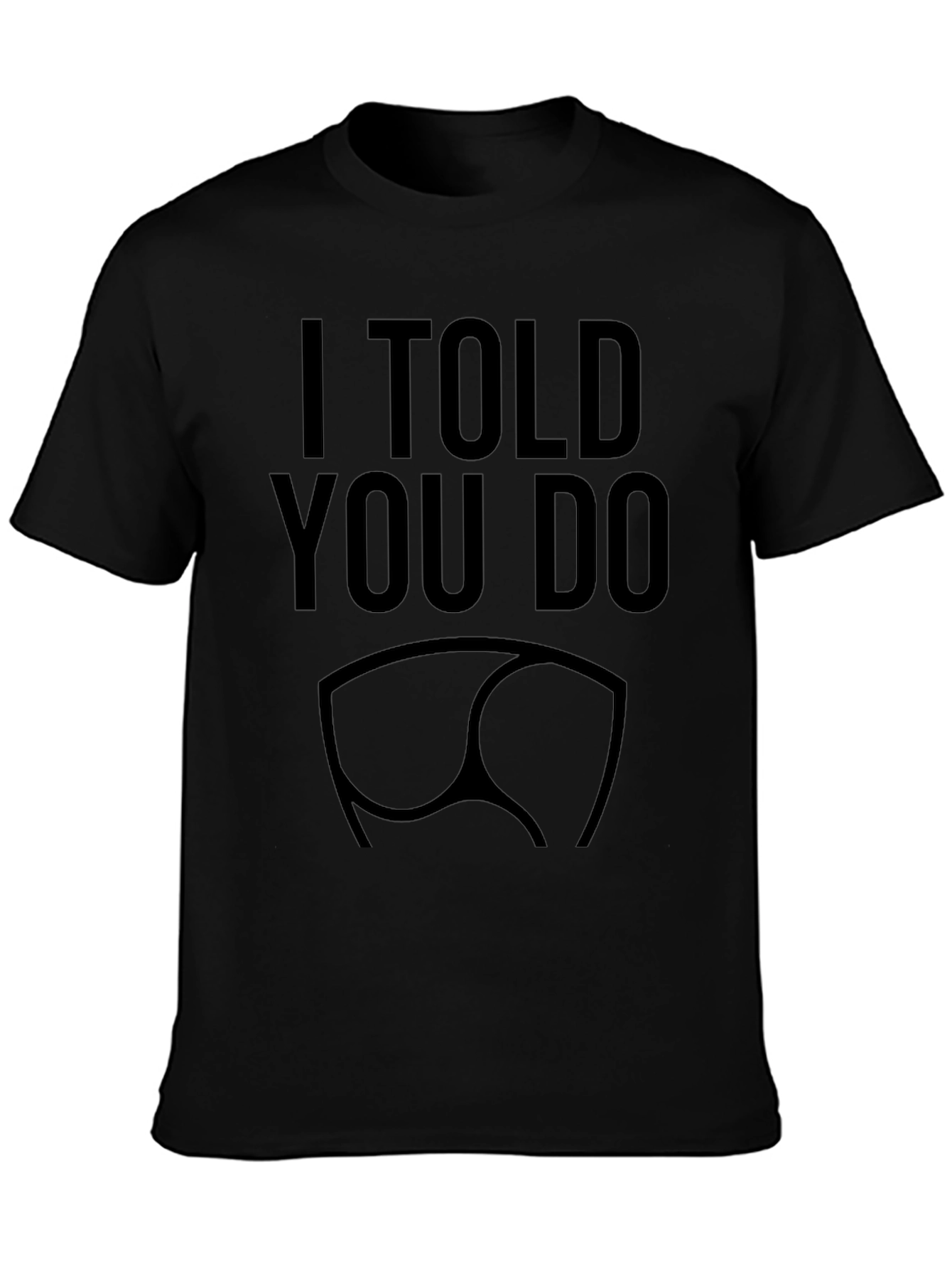 I Told You So Funny Butt T-Shirt