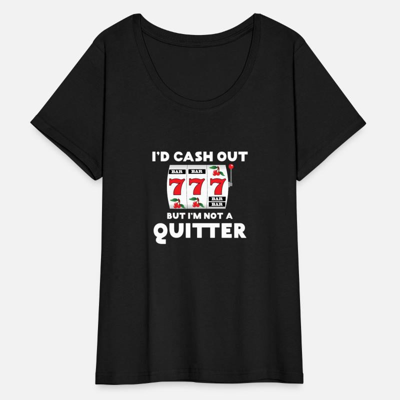 I'D Cash Out But I'M Not A Quitter Gambler