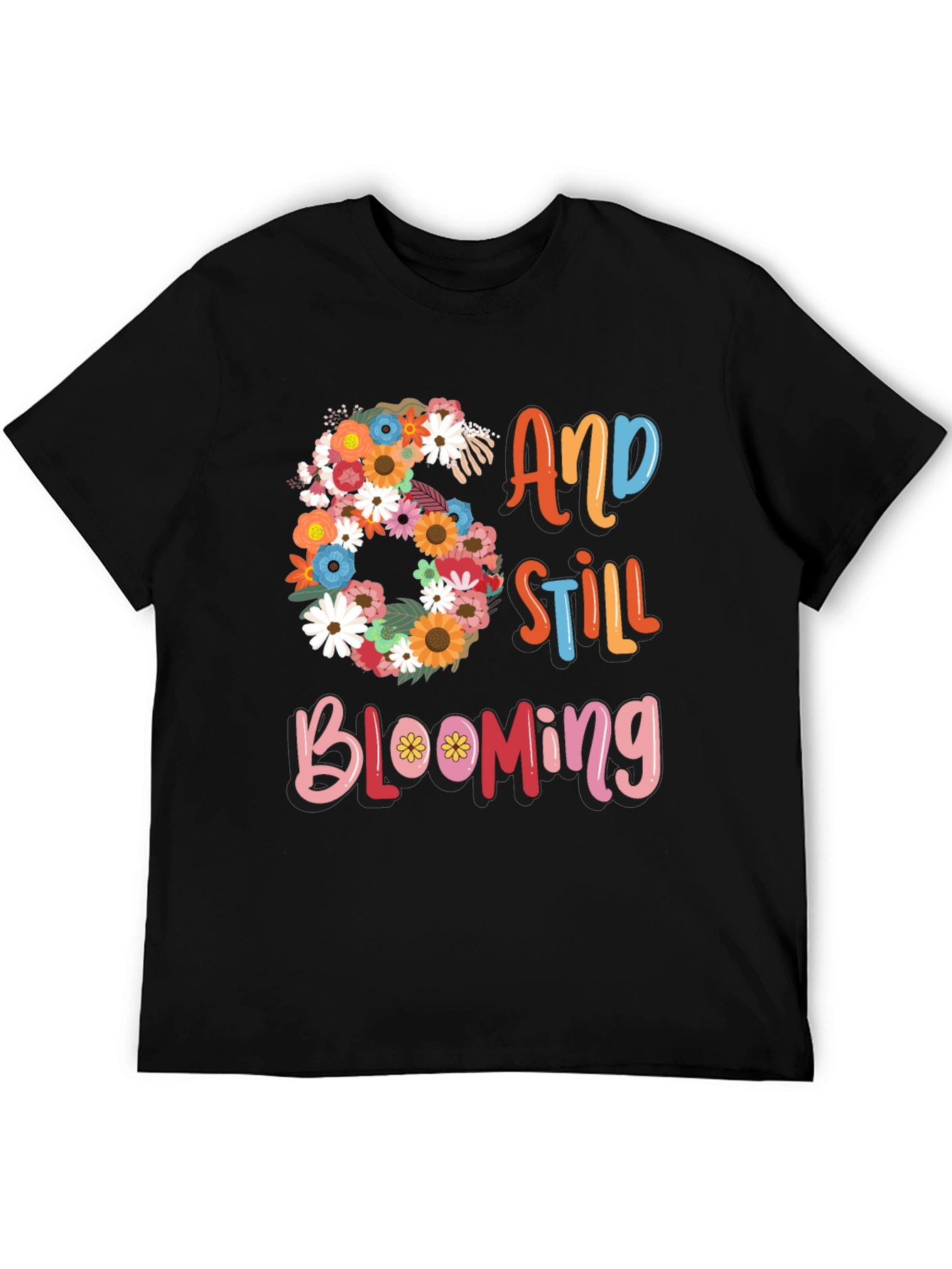 60 and Still Blooming Graphic T-Shirt