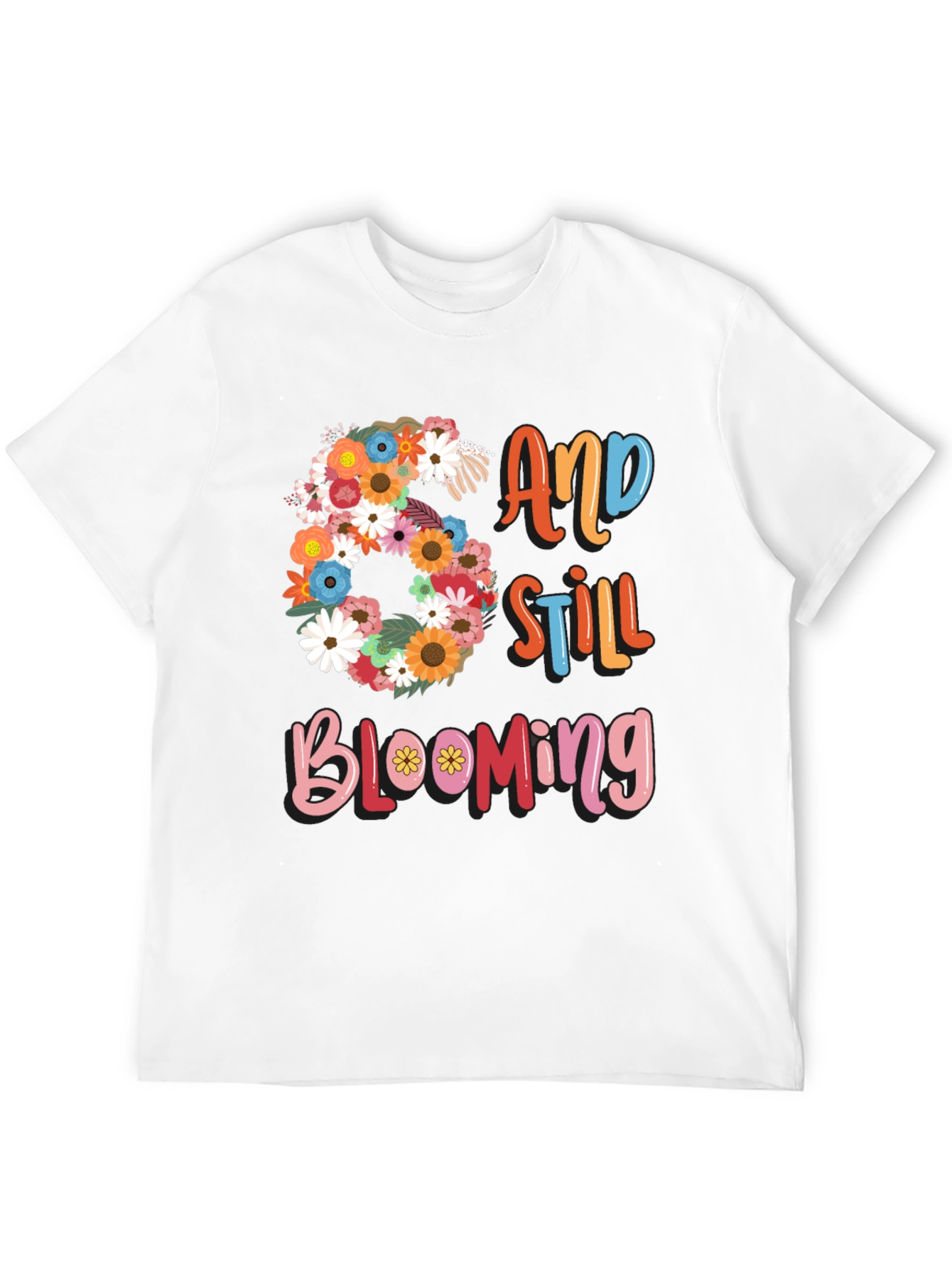 60 and Still Blooming Graphic T-Shirt