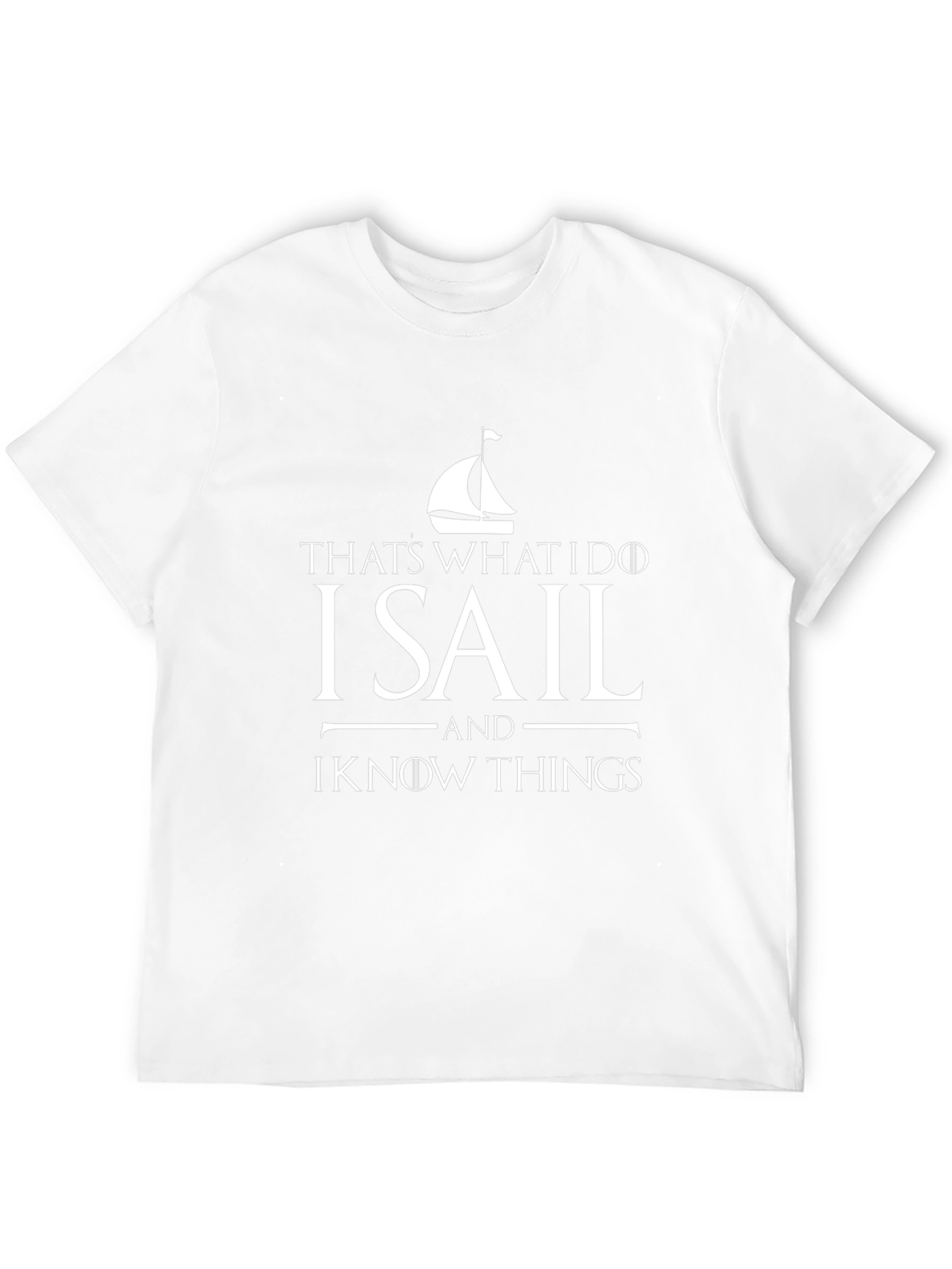 I Sail and I Know Things T-Shirt