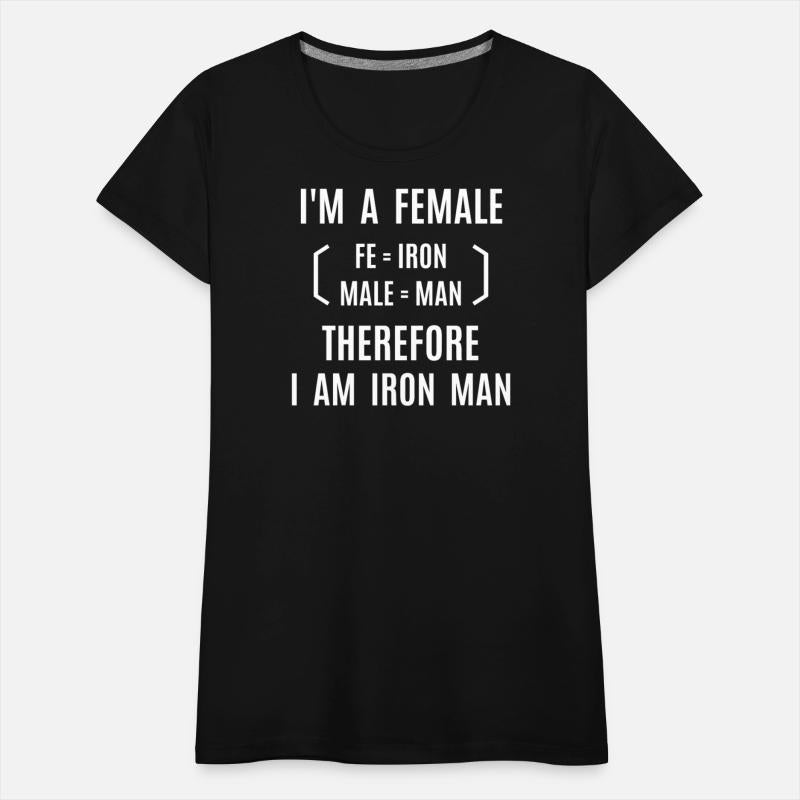 I'm A Female Therefore I Am Iron Man (fe+male)