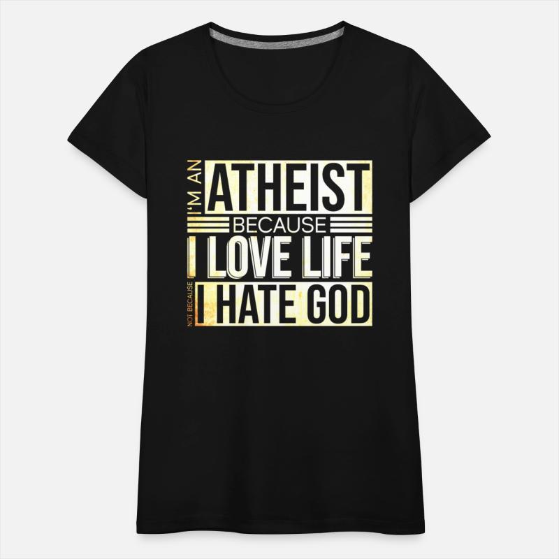 I'm An Atheist Because I Love Life Not Because I
