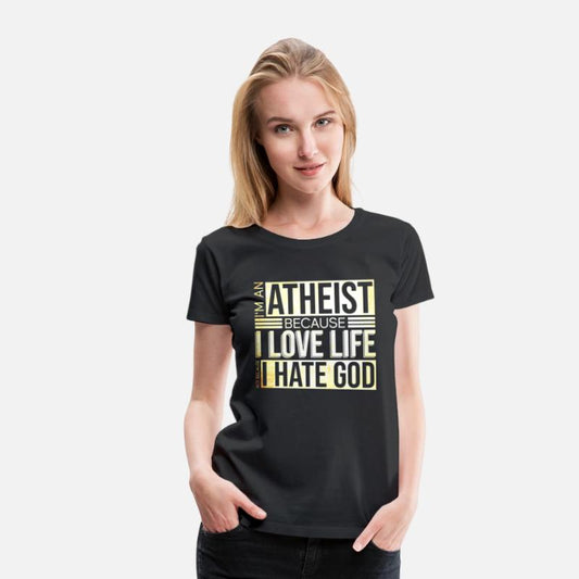 I'm An Atheist Because I Love Life Not Because I