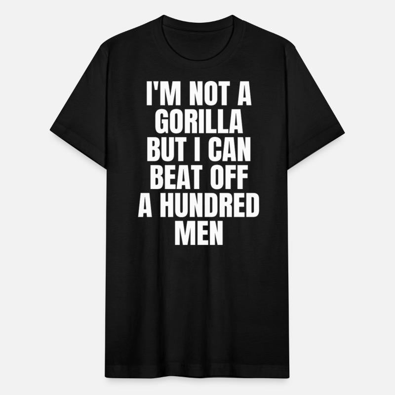 I’m Not A Gorilla But I Can Beat Off A Hundred Men