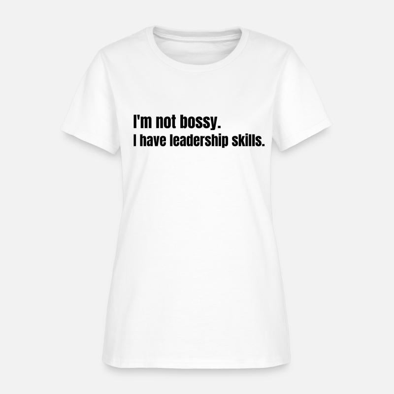 I'm not bossy. I have leadership skills.