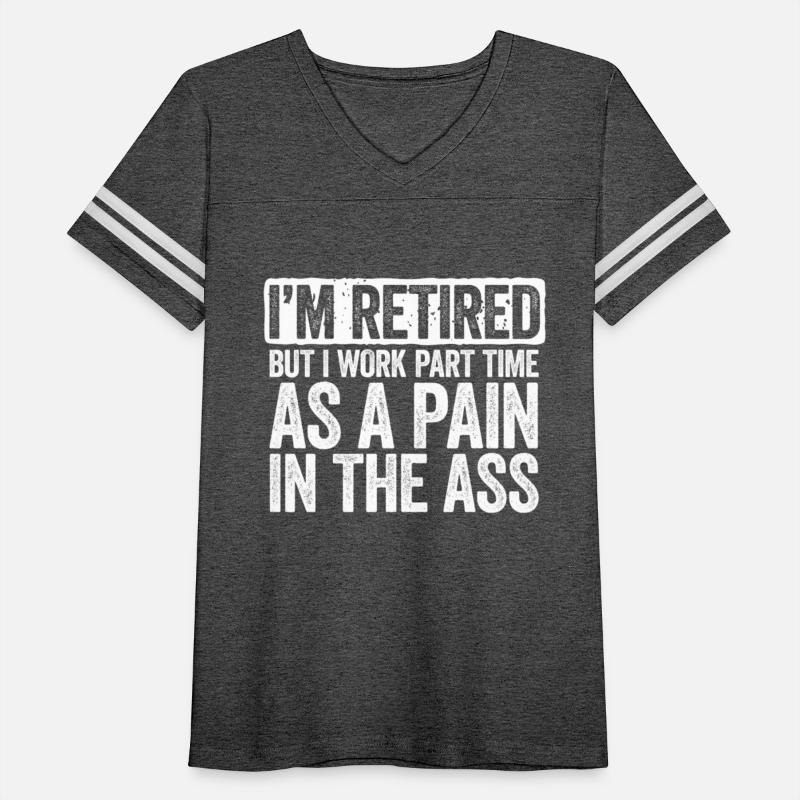 I'M Retired But I Work Part Time As A Pain In The