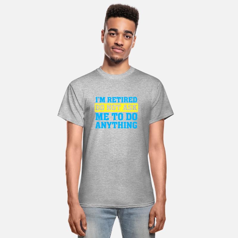 I'm Retired Do not ask me to do anything