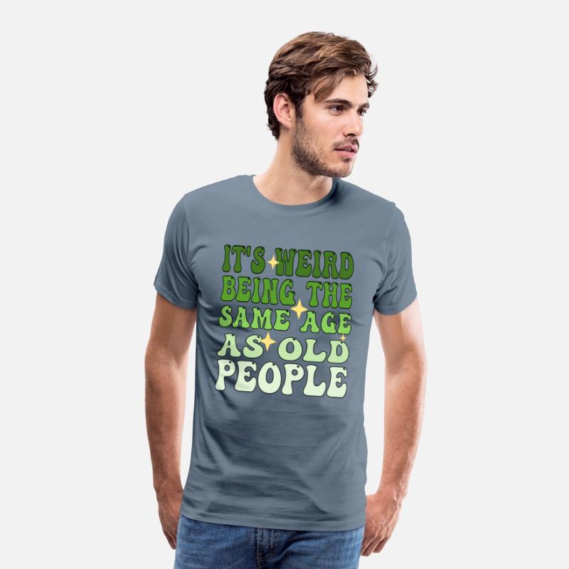 It's Weird Being The Same Age As Old People Groovy