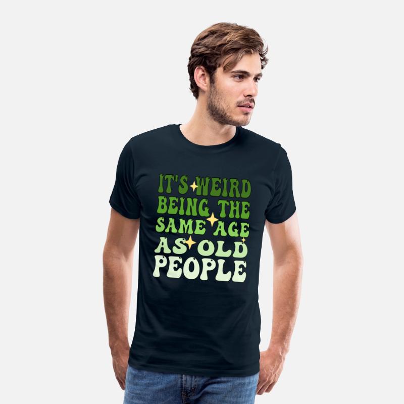 It's Weird Being The Same Age As Old People Groovy