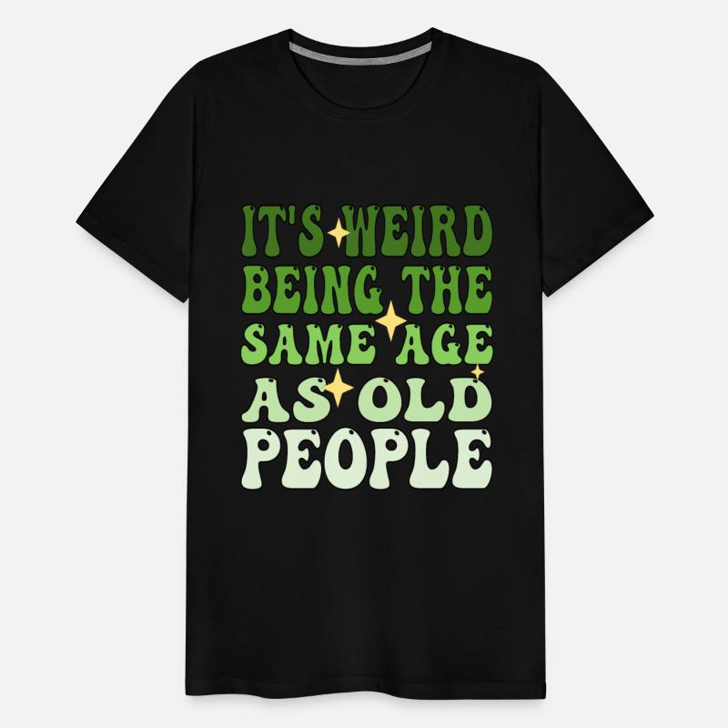 It's Weird Being The Same Age As Old People Groovy