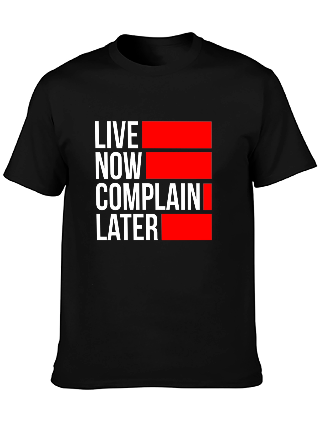 Live Now Complain Later Graphic T-Shirt